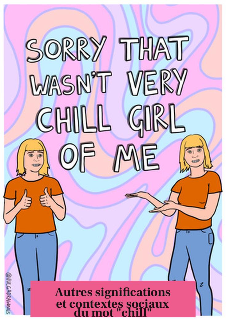 Autres significations et contextes sociaux du mot "chill"