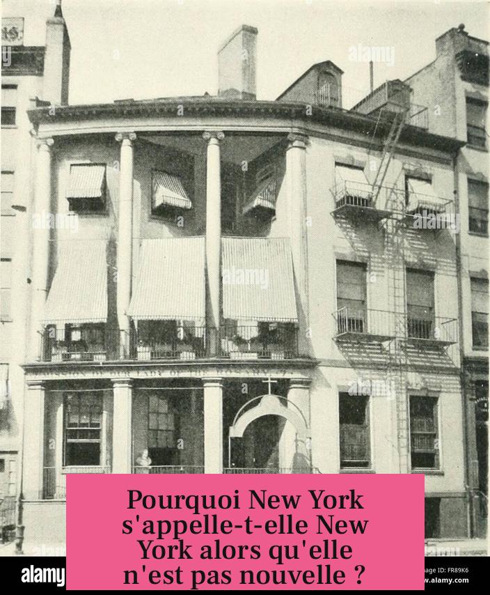 Pourquoi New York s'appelle-t-elle New York alors qu'elle n'est pas nouvelle ?