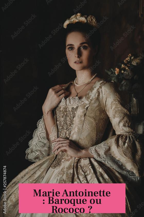 Marie Antoinette : Baroque ou Rococo ?