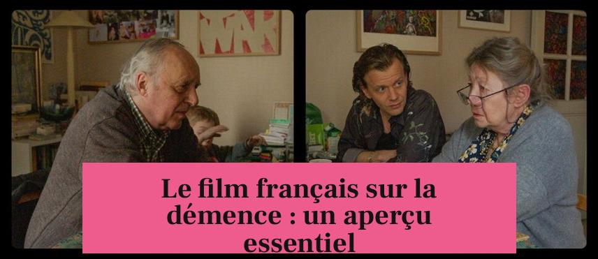 Le film français sur la démence : un aperçu essentiel