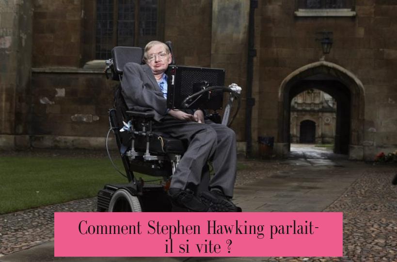 Comment Stephen Hawking parlait-il si vite ?