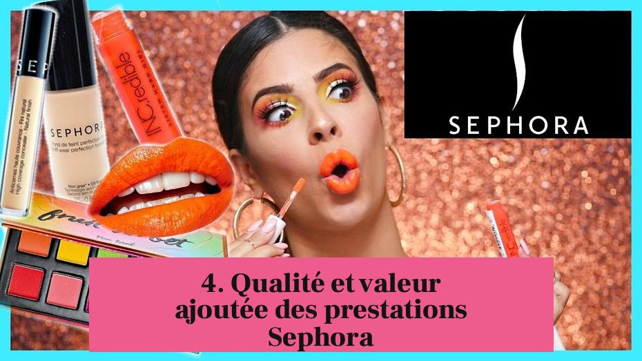 4. Qualité et valeur ajoutée des prestations Sephora