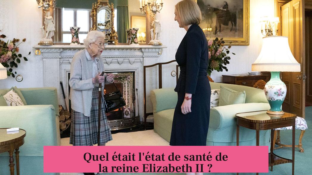 Quel était l'état de santé de la reine Elizabeth II ?