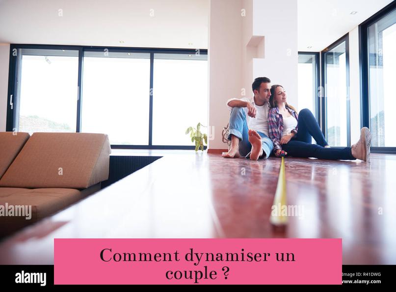 Comment dynamiser un couple ?