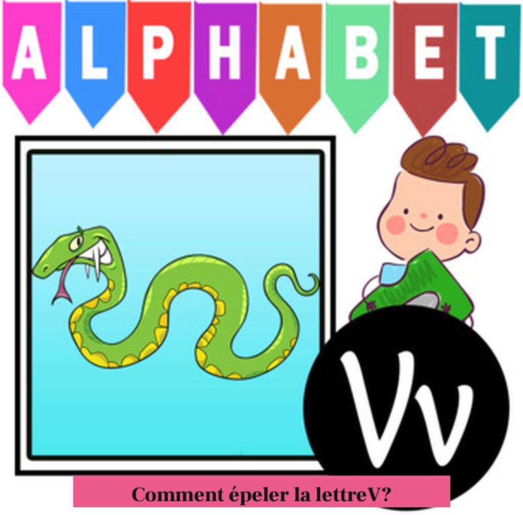 Comment épeler la lettreV?