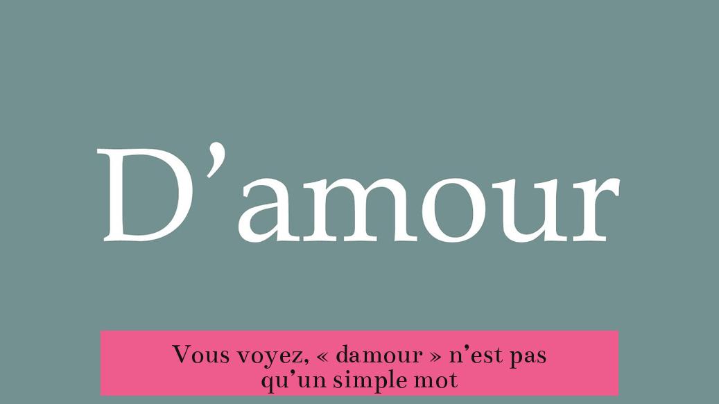 Vous voyez, « damour » n’est pas qu’un simple mot