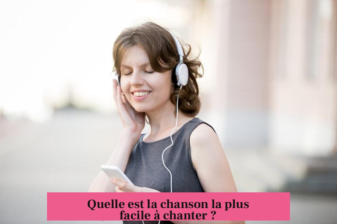 Quelle est la chanson la plus facile à chanter ?