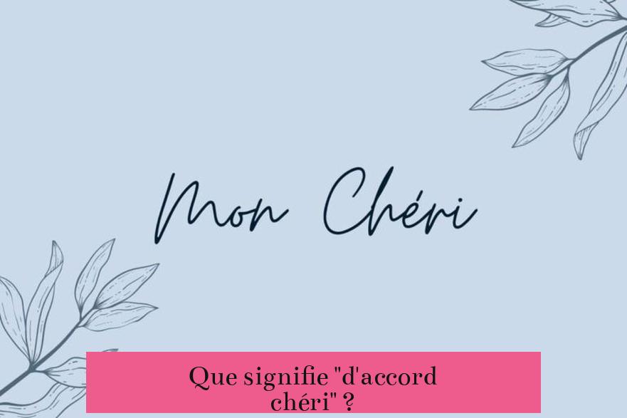 Que signifie "d'accord chéri" ?