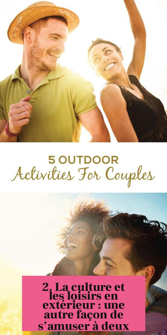 2. La culture et les loisirs en extérieur : une autre façon de s’amuser à deux