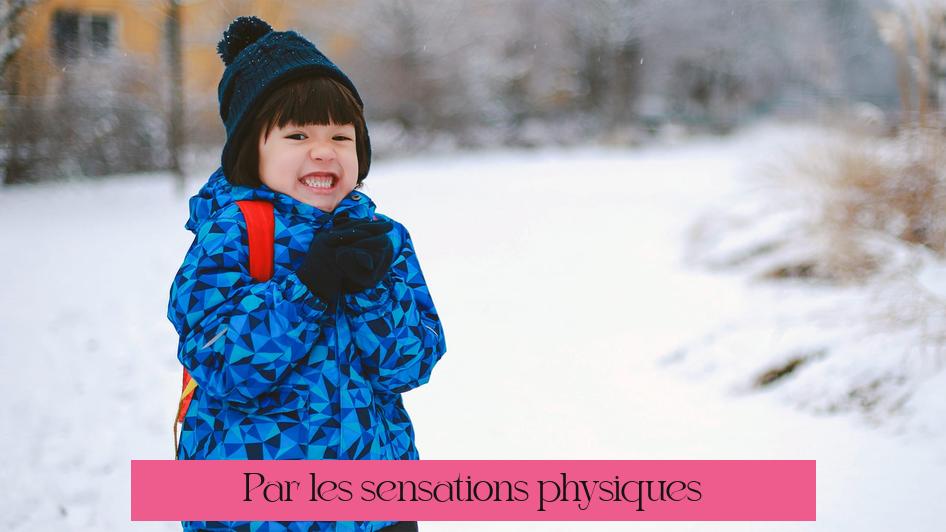 Par les sensations physiques