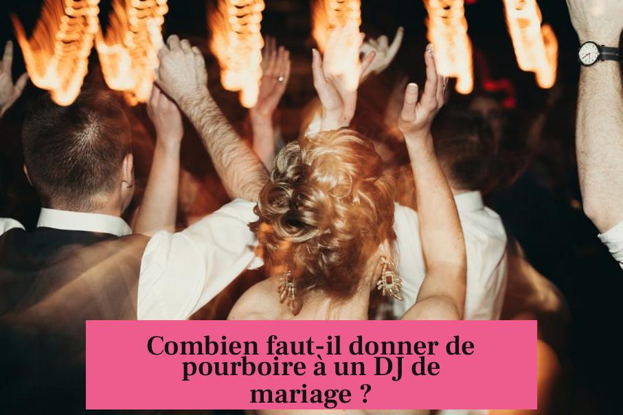 Combien faut-il donner de pourboire à un DJ de mariage ?