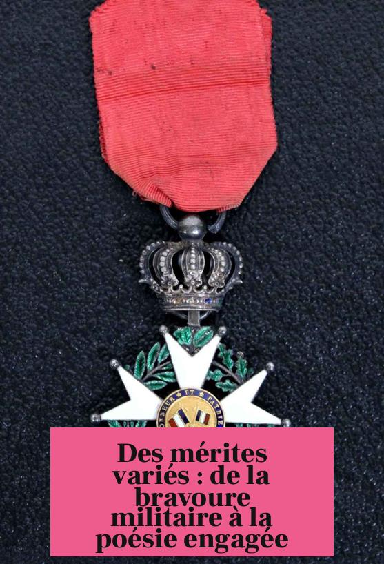 Des mérites variés : de la bravoure militaire à la poésie engagée