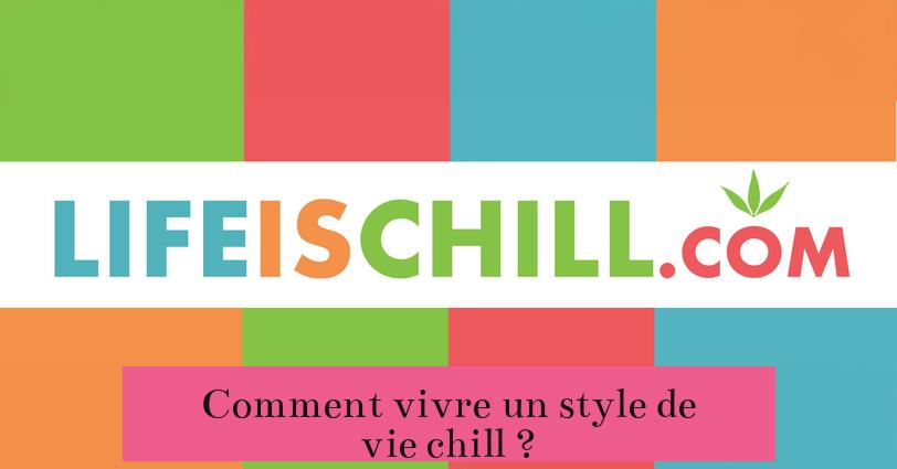 Comment vivre un style de vie chill ?