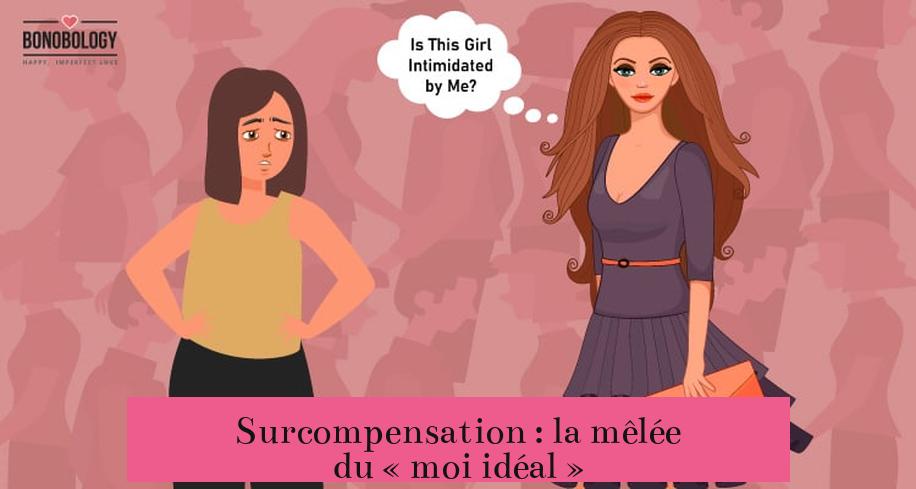 Surcompensation : la mêlée du « moi idéal »