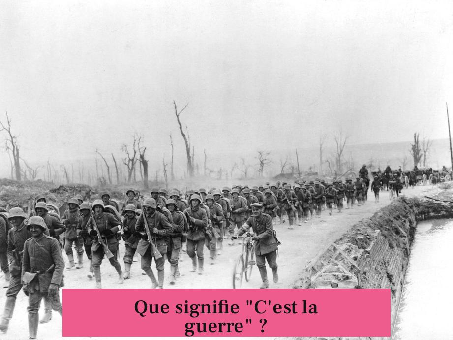 Que signifie "C'est la guerre" ?