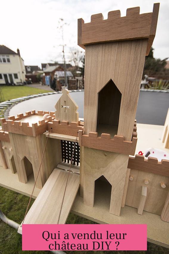 Qui a vendu leur château DIY ?