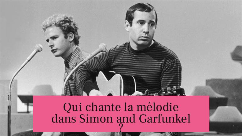 Qui chante la mélodie dans Simon and Garfunkel ?