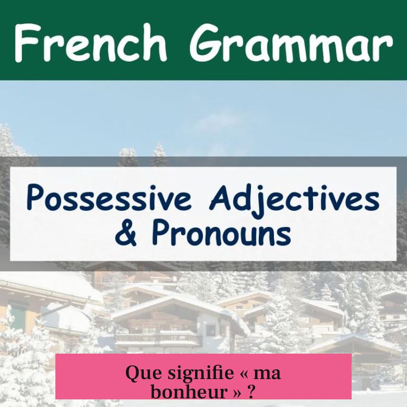 Que signifie « ma bonheur » ?