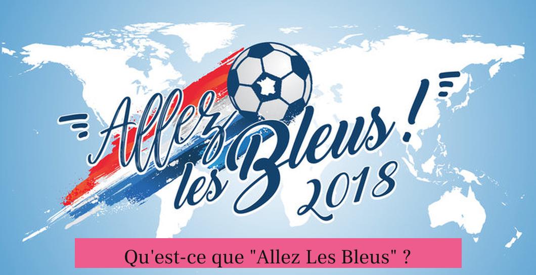 Qu'est-ce que "Allez Les Bleus" ?