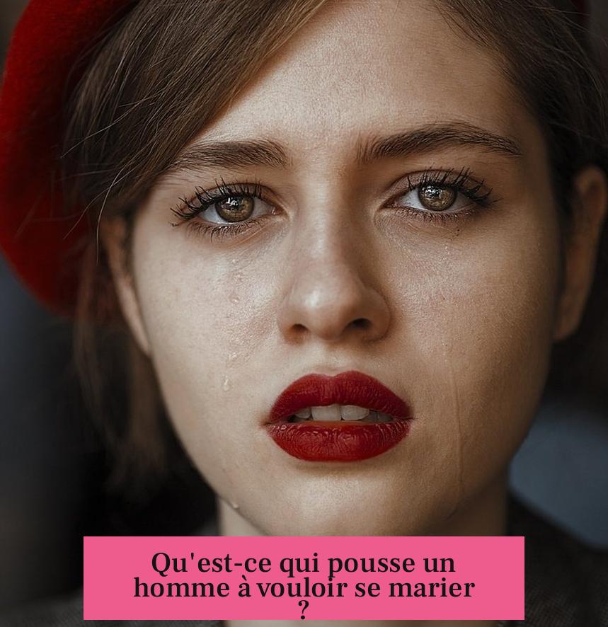 Qu'est-ce qui pousse un homme à vouloir se marier ?