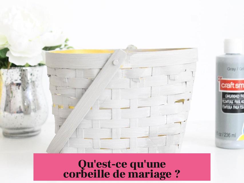 Qu'est-ce qu'une corbeille de mariage ?