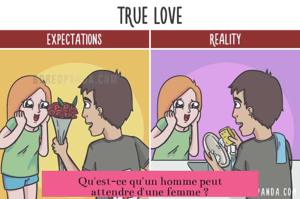 Qu'est-ce qu'un homme peut attendre d'une femme ?