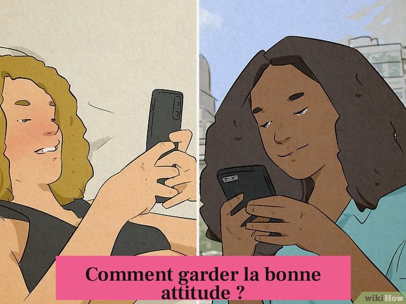 Comment garder la bonne attitude ?
