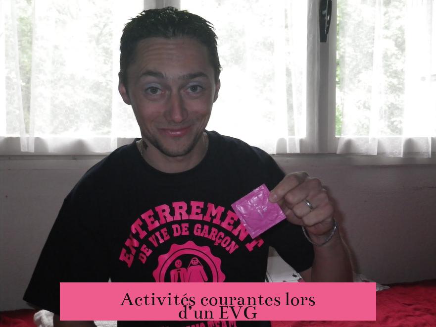 Activités courantes lors d’un EVG