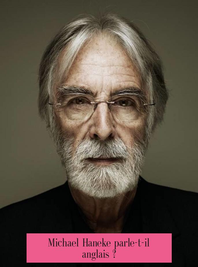 Michael Haneke parle-t-il anglais ?