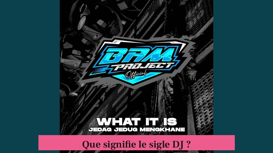 Que signifie le sigle DJ ?