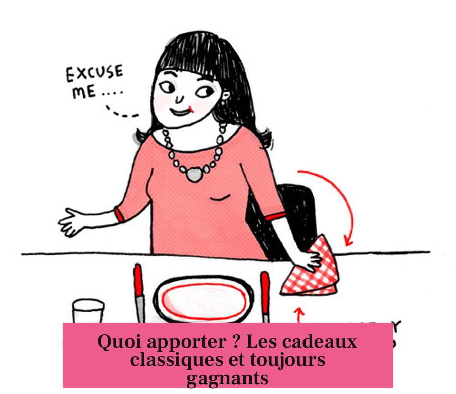 Quoi apporter ? Les cadeaux classiques et toujours gagnants