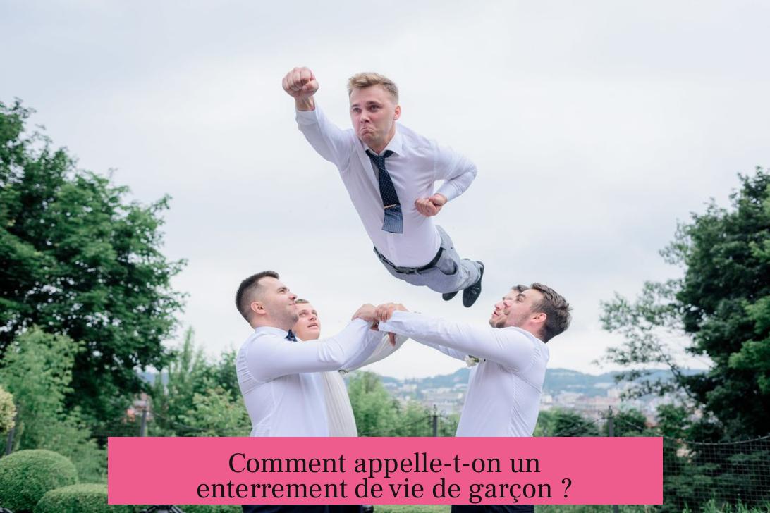 Comment appelle-t-on un enterrement de vie de garçon ?