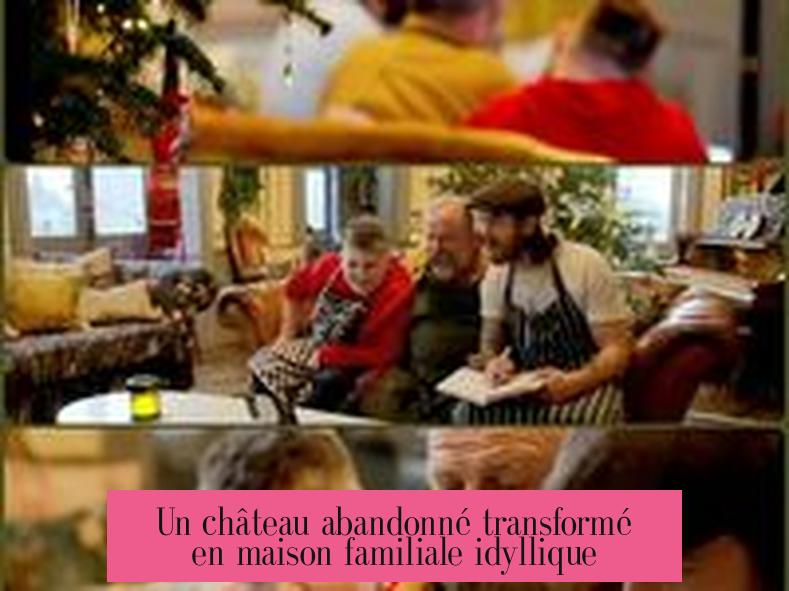 Un château abandonné transformé en maison familiale idyllique