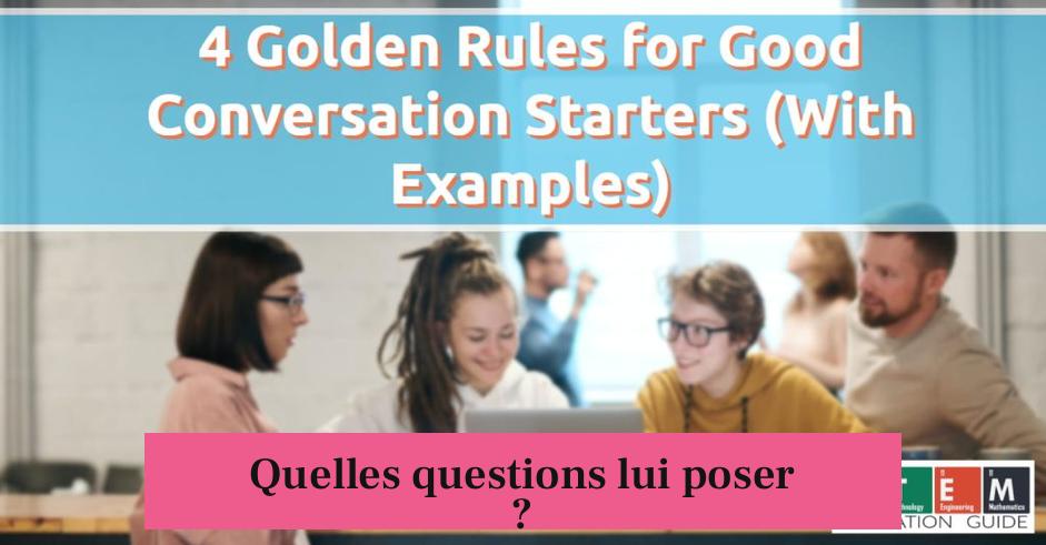 Quelles questions lui poser ?