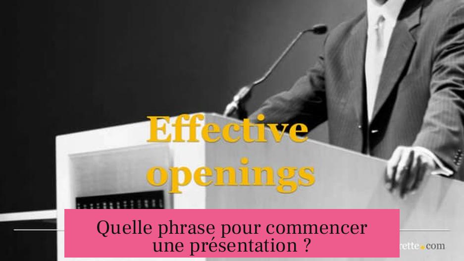 Quelle phrase pour commencer une présentation ?