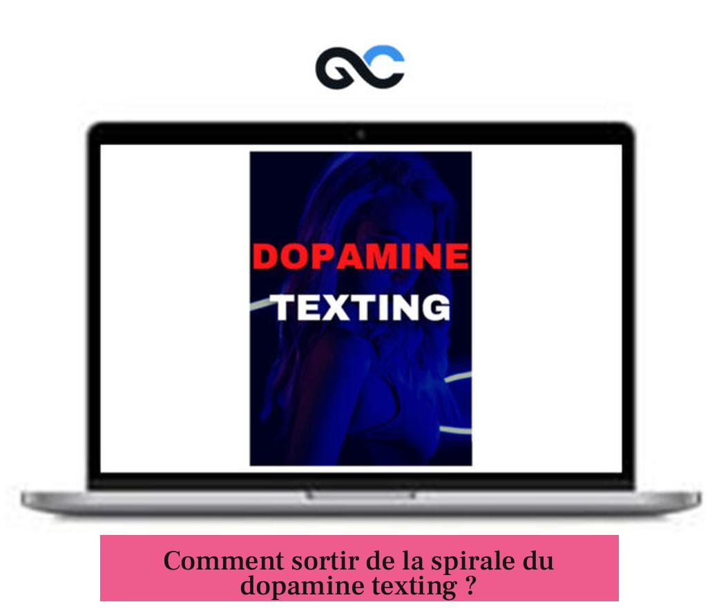 Comment sortir de la spirale du dopamine texting ?