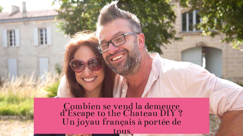 Combien se vend la demeure d’Escape to the Chateau DIY ? Un joyau français à portée de tous