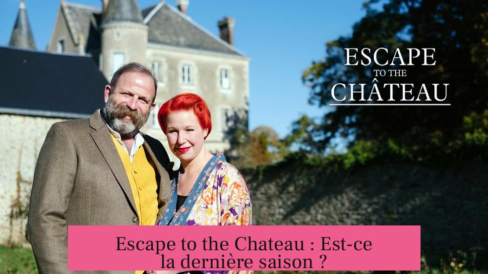 Escape to the Chateau : Est-ce la dernière saison ?