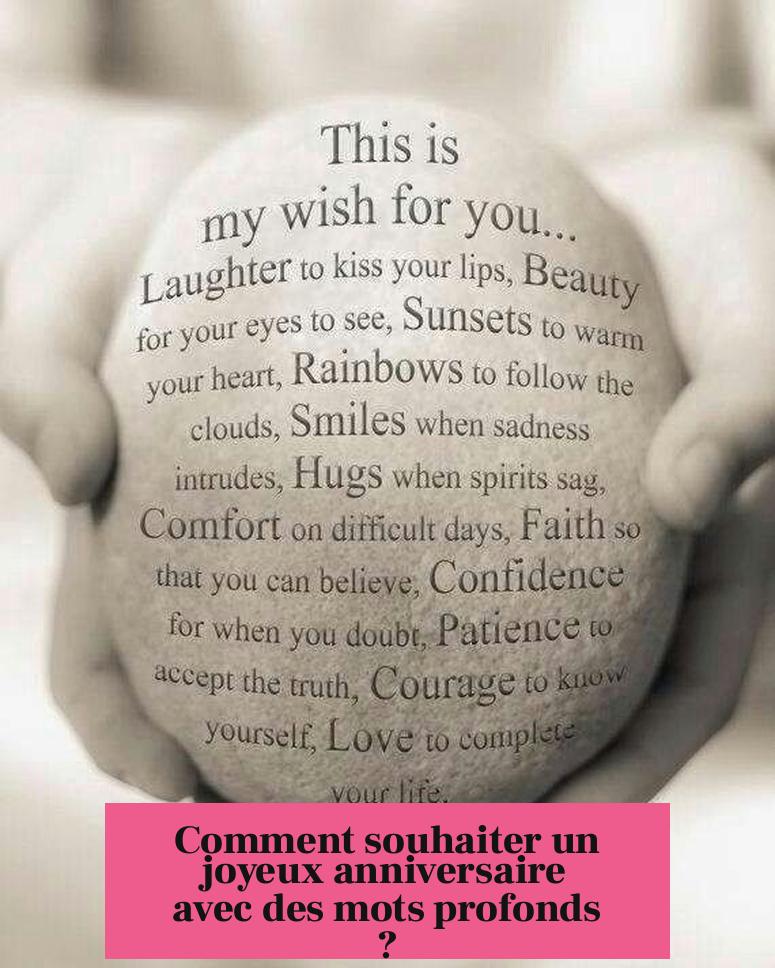 Comment souhaiter un joyeux anniversaire avec des mots profonds ?