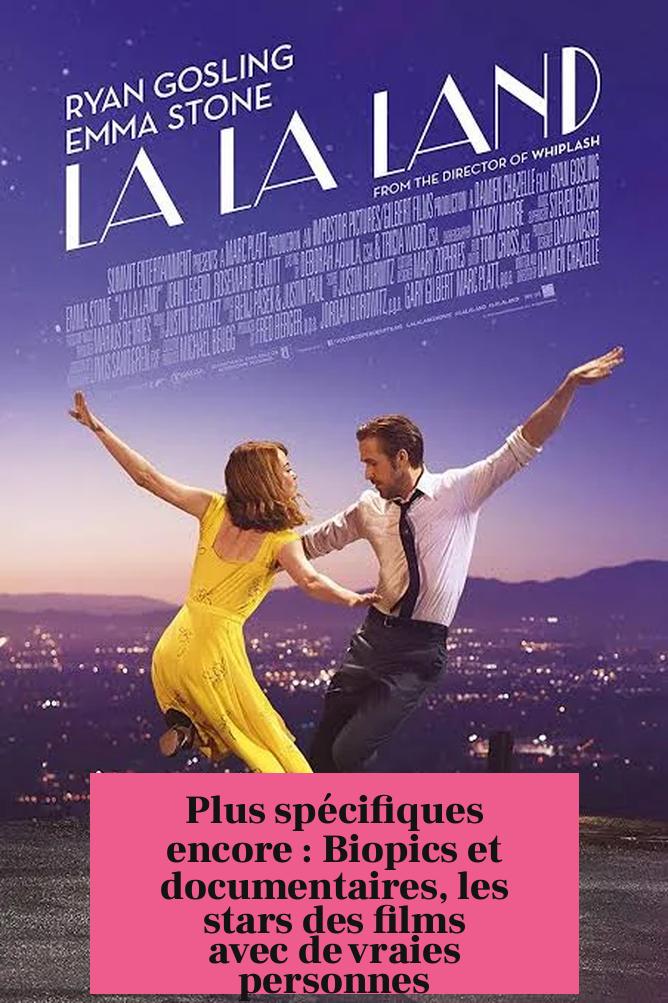 Plus spécifiques encore : Biopics et documentaires, les stars des films avec de vraies personnes