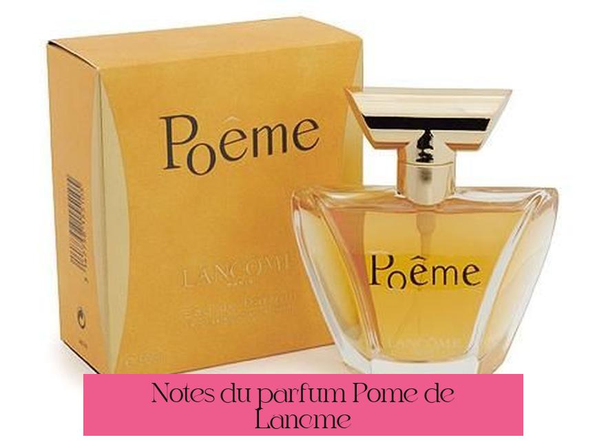 Notes du parfum Poème de Lancôme
