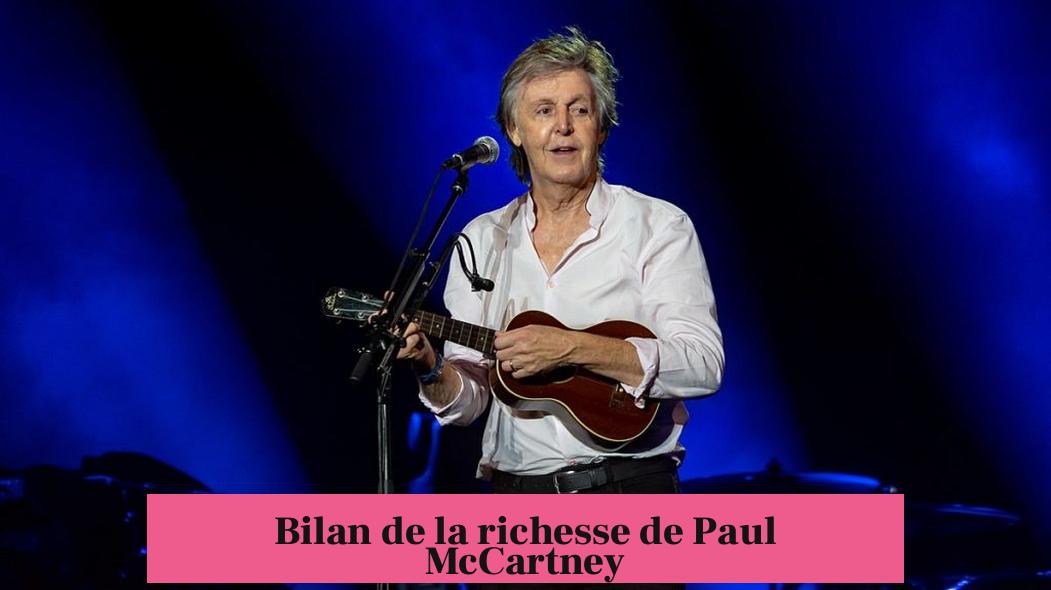 Bilan de la richesse de Paul McCartney