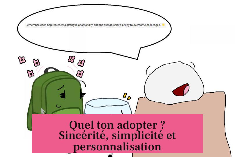 Quel ton adopter ? Sincérité, simplicité et personnalisation