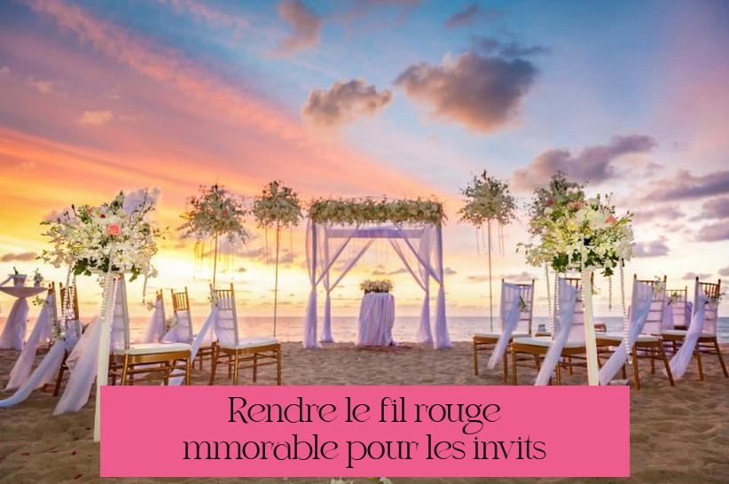 Rendre le fil rouge mémorable pour les invités