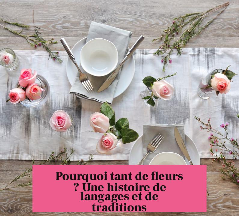 Pourquoi tant de fleurs ? Une histoire de langages et de traditions