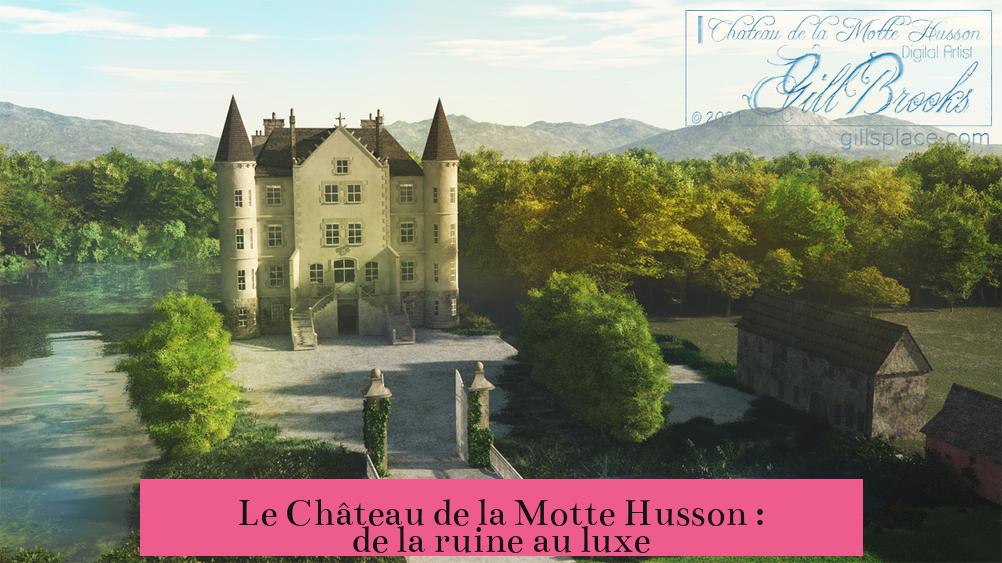 Le Château de la Motte Husson : de la ruine au luxe