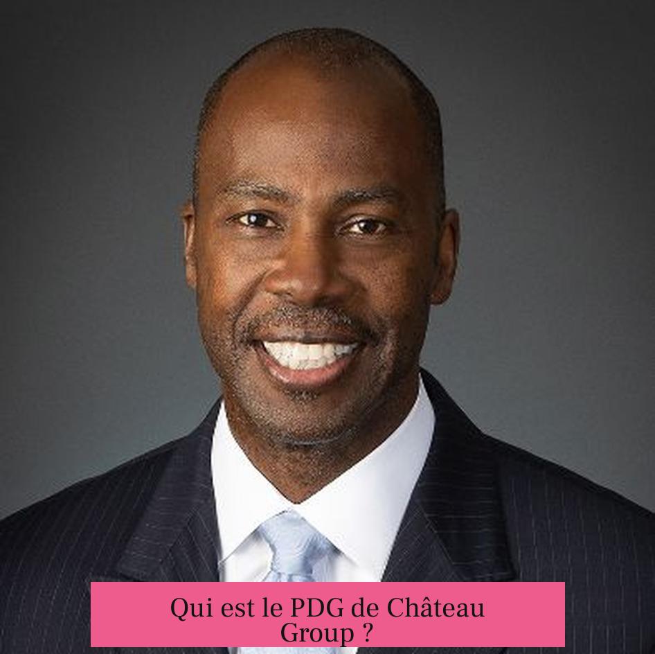 Qui est le PDG de Château Group ?