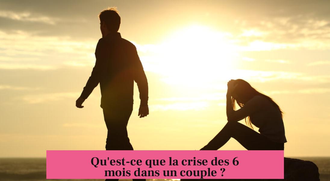 Qu'est-ce que la crise des 6 mois dans un couple ?