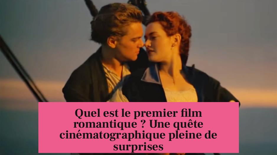 Quel est le premier film romantique ? Une quête cinématographique pleine de surprises