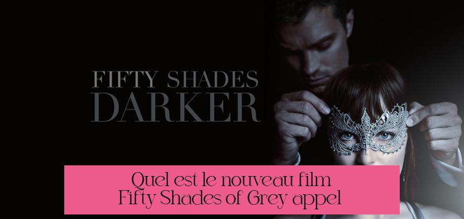 Quel est le nouveau film Fifty Shades of Grey appelé ?